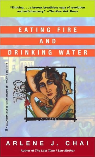 Eating Fire and Drinking Water: A Novel - Arlene J. Chai - Books - Random House Publishing Group - 9780345514776 - 