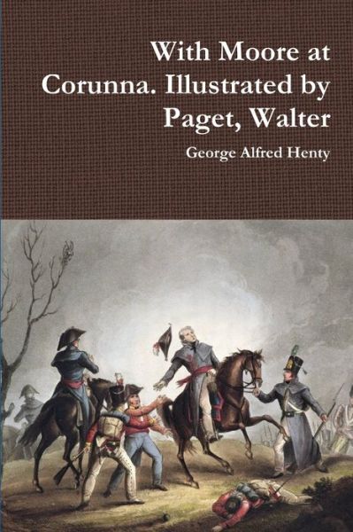 Cover for George Alfred Henty · With Moore at Corunna. Illustrated by Paget, Walter (Pocketbok) (2018)