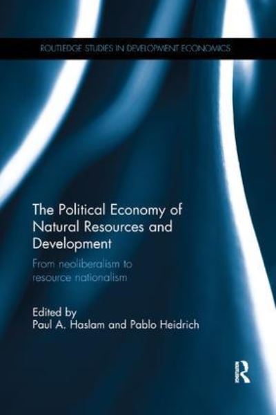 Cover for The Political Economy of Natural Resources and Development: From neoliberalism to resource nationalism - Routledge Studies in Development Economics (Paperback Book) (2018)