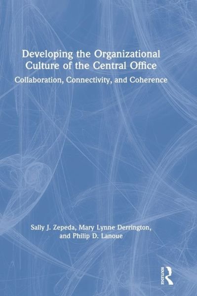 Cover for Zepeda, Sally J. (University of Georgia, USA) · Developing the Organizational Culture of the Central Office: Collaboration, Connectivity, and Coherence (Innbunden bok) (2020)