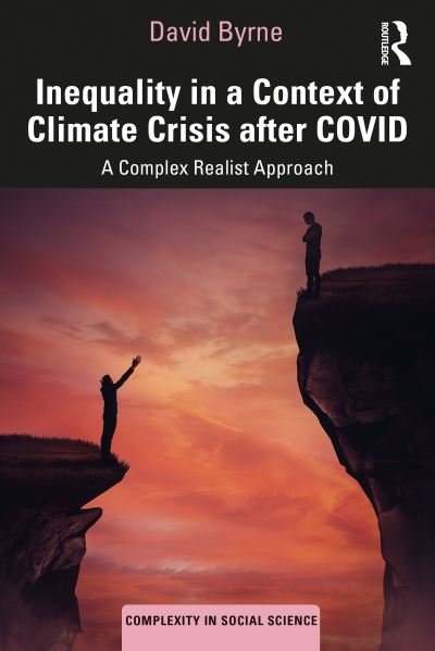 Cover for Byrne, David (University of Durham, UK) · Inequality in a Context of Climate Crisis after COVID: A Complex Realist Approach - Complexity in Social Science (Paperback Book) (2021)