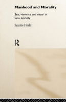 Cover for Suzette Heald · Manhood and Morality: Sex, Violence and Ritual in Gisu Society (Hardcover Book) (1999)