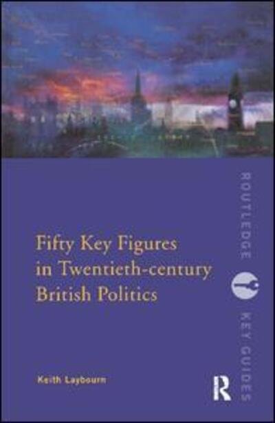 Cover for Layborn, Keith (University of Huddersfield, UK) · Fifty Key Figures in Twentieth Century British Politics - Routledge Key Guides (Paperback Bog) (2002)
