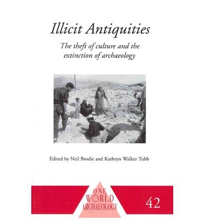 Cover for Neil Brodie · Illicit Antiquities: The Theft of Culture and the Extinction of Archaeology - One World Archaeology (Paperback Book) (2011)