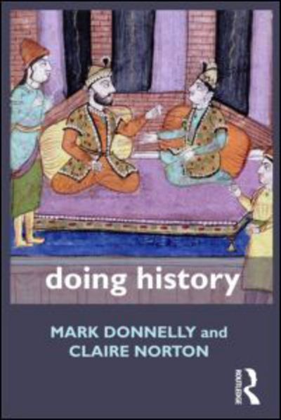 Doing History - Doing... Series - Mark Donnelly - Książki - Taylor & Francis Ltd - 9780415565776 - 16 czerwca 2011