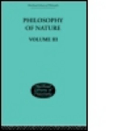 Hegel's Philosophy of Nature: Volume III - G.W.F. Hegel - Books - Taylor & Francis Ltd - 9780415606776 - October 14, 2010
