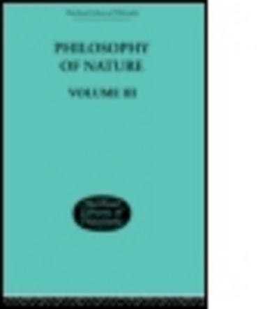 Hegel's Philosophy of Nature: Volume III - G.W.F. Hegel - Bøger - Taylor & Francis Ltd - 9780415606776 - 14. oktober 2010