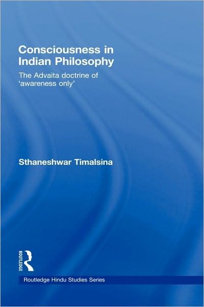 Cover for Sthaneshwar Timalsina · Consciousness in Indian Philosophy: The Advaita Doctrine of ‘Awareness Only’ - Routledge Hindu Studies Series (Hardcover Book) (2008)