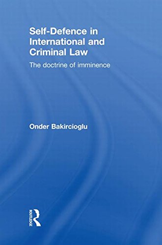 Cover for Bakircioglu, Onder (University of Leicester, UK) · Self-Defence in International and Criminal Law: The Doctrine of Imminence (Paperback Book) (2013)