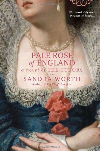 Cover for Sandra Worth · Pale Rose of England: a Novel of the Tudors (Paperback Book) [Original edition] (2011)