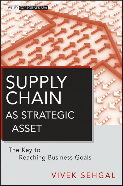 Cover for Vivek Sehgal · Supply Chain as Strategic Asset: The Key to Reaching Business Goals - Wiley Corporate F&amp;A (Hardcover Book) (2011)