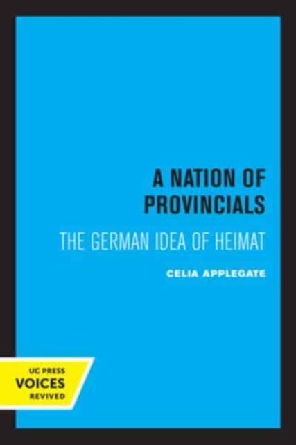 Cover for Celia Applegate · A Nation of Provincials: The German Idea of Heimat (Paperback Book) (2022)