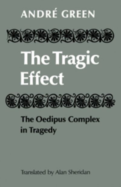 Cover for Andre Green · The Tragic Effect: The Oedipus Complex in Tragedy (Hardcover Book) (1979)