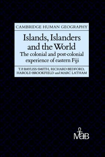 Cover for Bayliss-Smith, Tim (University of Cambridge) · Islands, Islanders and the World: The Colonial and Post-colonial Experience of Eastern Fiji - Cambridge Human Geography (Inbunden Bok) (1989)