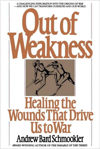 Cover for Andrew Schmookler · Out of Weakness: Healing the Wounds That Drive Us to War (Bantam New Age Books) (Paperback Book) (1988)