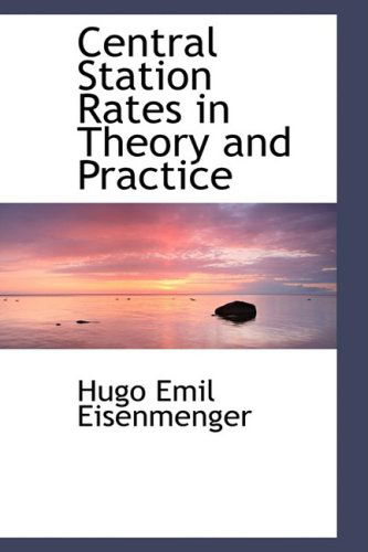 Cover for Hugo Emil Eisenmenger · Central Station Rates in Theory and Practice (Paperback Bog) (2008)