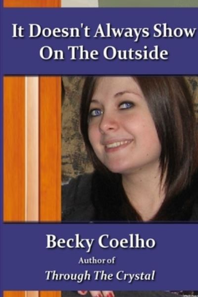 Cover for Becky Coelho · It Doesn't Always Show on the Outside (Book) (2009)