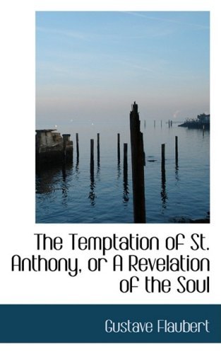 Cover for Gustave Flaubert · The Temptation of St. Anthony, or a Revelation of the Soul (Hardcover bog) (2008)