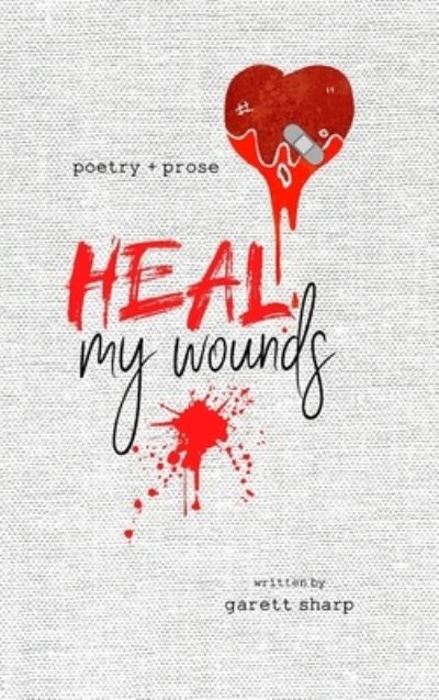 Cover for Garett Sharp · Heal My Wounds (Hardcover Book) (2021)