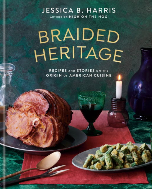 Cover for Jessica B. Harris · Braided Heritage: Recipes and Stories on the Origin of American Cuisine (Hardcover Book) (2025)