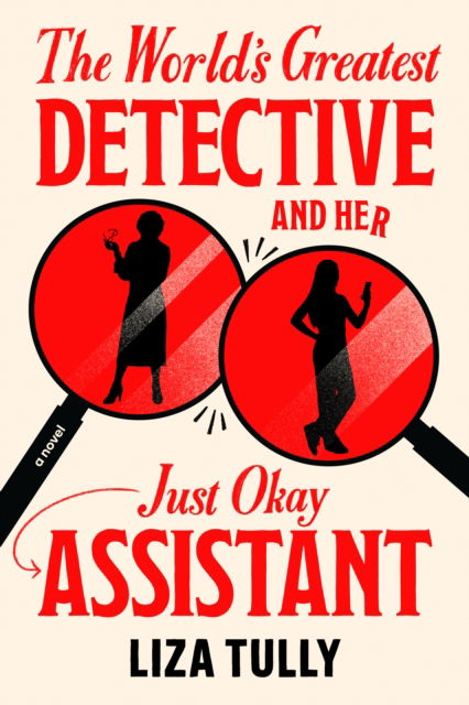 Cover for Liza Tully · The World's Greatest Detective and Her Just Okay Assistant (Hardcover Book) (2025)