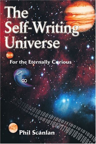 Phil Scanlan · The Self-writing Universe: for the Eternally Curious (Paperback Bog) (2004)