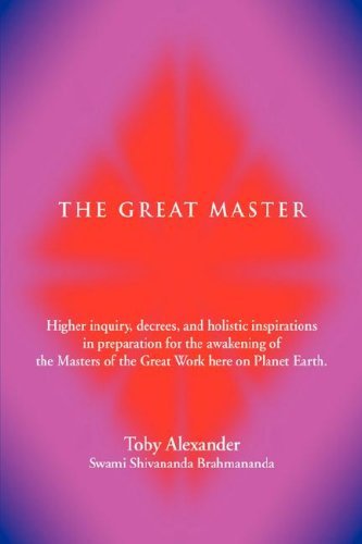 The Great Master: Higher Inquiry, Decrees, and Holistic Inspirations in Preparation for the Awakening of the Masters of the Great Work Here on Planet Earth. - Toby Alexander - Books - iUniverse - 9780595474776 - May 12, 2008