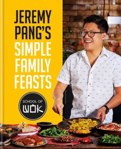 Cover for Jeremy Pang · Jeremy Pang's School of Wok: Simple Family Feasts: More than 80 delicious recipes from across East and South East Asia (Hardcover Book) (2023)