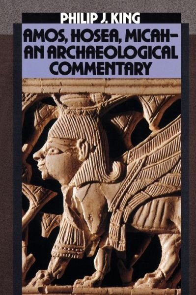 Cover for Philip J. King · Amos, Hosea, Micah: an Archaelogical Commentary (Paperback Book) [First edition] (1988)