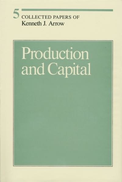 Cover for Kenneth J. Arrow · Collected Papers of Kenneth J. Arrow (Production and Capital) (Hardcover Book) (1985)