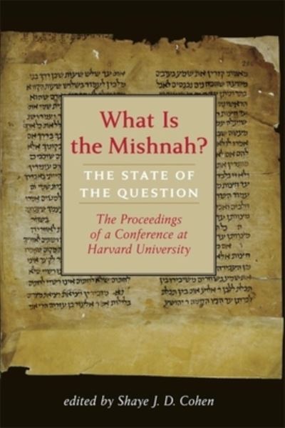 Cover for Shaye J. D. Cohen · What Is the Mishnah?: The State of the Question - Jewish Law and Culture Series (Hardcover Book) (2023)