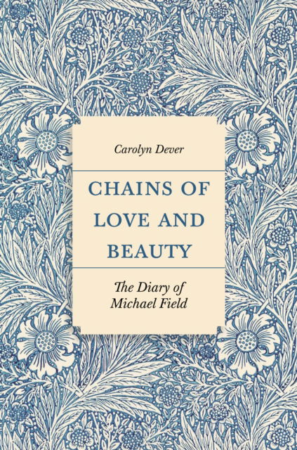 Cover for Carolyn Dever · Chains of Love and Beauty: The Diary of Michael Field (Paperback Book) (2025)