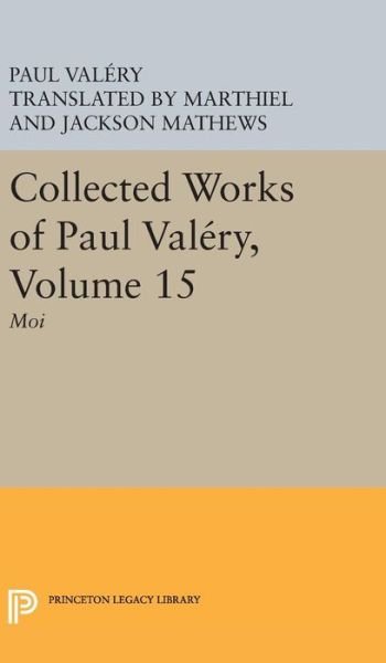 Cover for Paul Valery · Collected Works of Paul Valery, Volume 15: Moi - Collected Works of Paul Valery (Inbunden Bok) (2016)