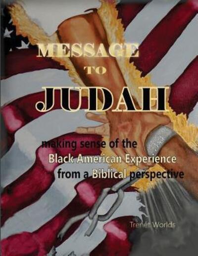 Cover for Trenet Worlds · Message to Judah : Making Sense of the Black American Experience from a Biblical Perspective (Paperback Book) (2016)