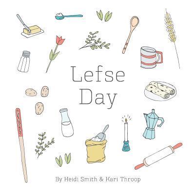 Lefse Day - Heidi Smith - Kirjat - Nordic Fox Design Co. - 9780692845776 - lauantai 11. maaliskuuta 2017