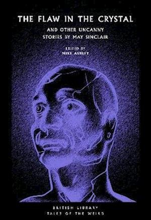 Cover for May Sinclair · The Flaw in the Crystal: And Other Uncanny Stories by May Sinclair - British Library Tales of the Weird (Paperback Bog) (2023)