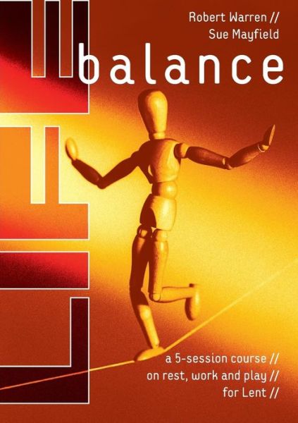 Life Balance: A Five Session Course on Rest, Work and Play for Lent - Sue Mayfield - Books - Church House Publishing - 9780715142776 - December 14, 2011