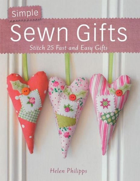 Cover for Philipps, Helen (Author) · Simple Sewn Gifts: Stitch 25 Fast and Easy Gifts (Paperback Bog) (2010)