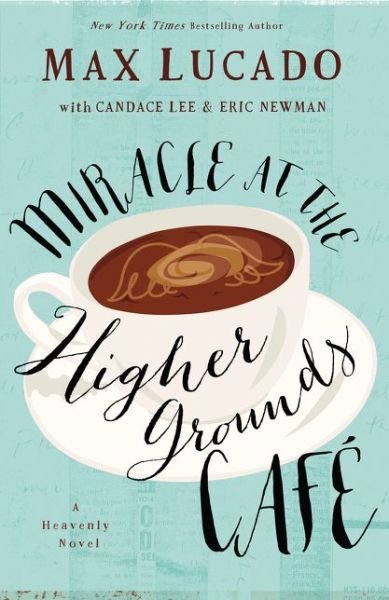 Cover for Max Lucado · Miracle at the Higher Grounds Cafe (Paperback Book) (2015)