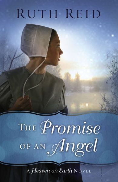 The Promise of an Angel - A Heaven On Earth Novel - Ruth Reid - Books - Thomas Nelson Publishers - 9780718084776 - January 12, 2017