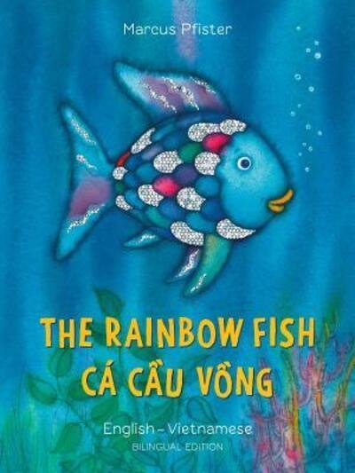 The Rainbow Fish / Bi:libri - Eng / Vietnamese PB - Rainbow Fish - Marcus Pfister - Kirjat - North-South Books - 9780735843776 - tiistai 16. heinäkuuta 2019
