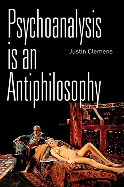 Cover for Justin Clemens · Psychoanalysis is an Antiphilosophy (Paperback Book) (2013)