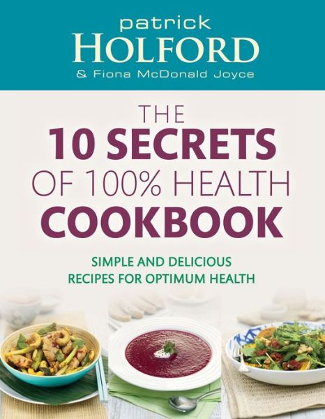 Cover for Patrick Holford · The 10 Secrets Of 100% Health Cookbook: Simple and delicious recipes for optimum health (Taschenbuch) (2012)