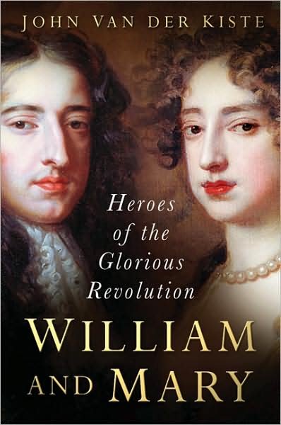 Cover for John van der Kiste · William and Mary: Heroes of the Glorious Revolution (Taschenbuch) [New edition] (2008)