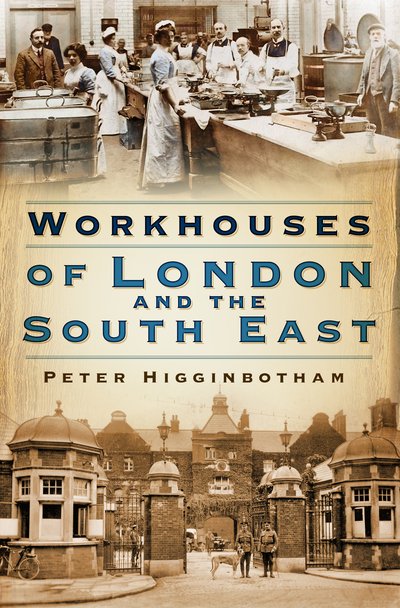 Cover for Peter Higginbotham · Workhouses of London and the South East (Paperback Book) (2019)