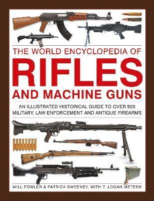 Cover for Will Fowler · Rifles and Machine Guns, The World Encyclopedia of: An illustrated historical guide to over 500 military, law enforcement and antique firearms (Hardcover Book) (2024)