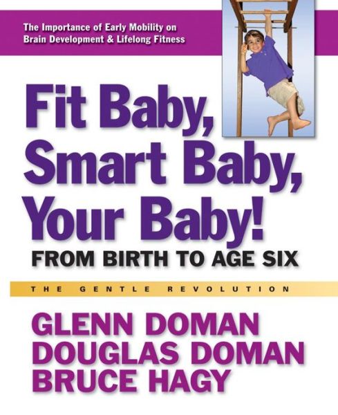 Cover for Doman, Glenn (Glenn Doman) · Fit Baby, Smart Baby, Your Babay!: From Birth to Age Six (Hardcover Book) (2012)