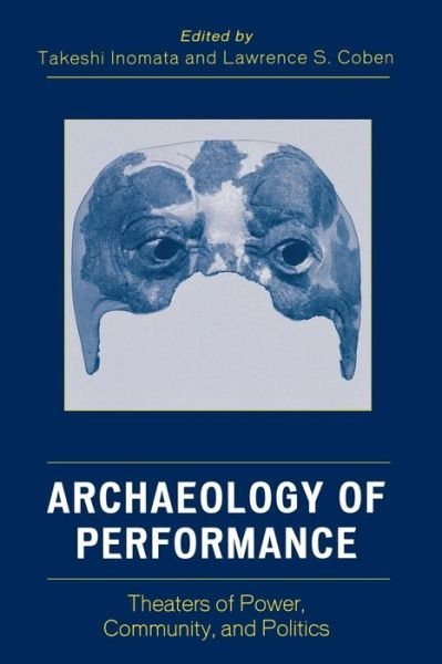 Cover for Takeshi Inomata · Archaeology of Performance: Theaters of Power, Community, and Politics - Archaeology in Society (Taschenbuch) (2006)