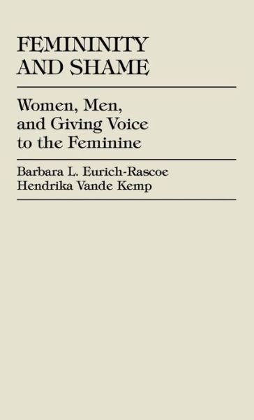 Cover for Barbara L. Eurich-Rascoe · Femininity and Shame: Women, Men, and Giving Voice to the Feminine (Innbunden bok) (1997)