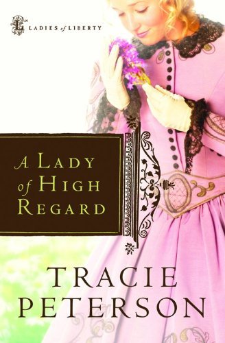 Cover for Tracie Peterson · A Lady of High Regard (Ladies of Liberty, Book 1) (Pocketbok) [Edition Unstated edition] (2007)
